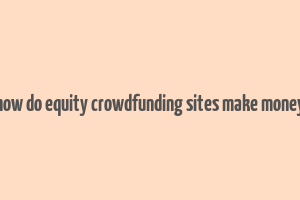 how do equity crowdfunding sites make money