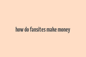 how do fansites make money