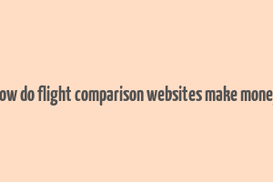 how do flight comparison websites make money