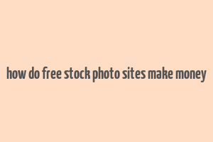 how do free stock photo sites make money