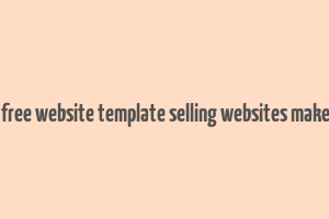 how do free website template selling websites make money