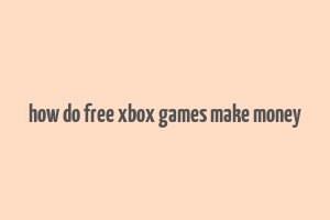 how do free xbox games make money