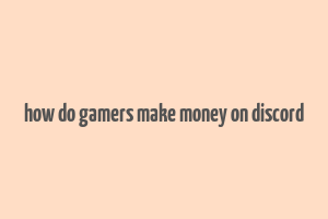 how do gamers make money on discord