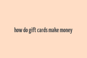 how do gift cards make money