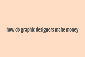 how do graphic designers make money