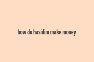 how do hasidim make money