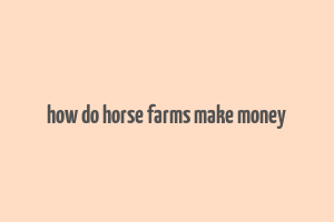 how do horse farms make money