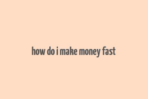 how do i make money fast