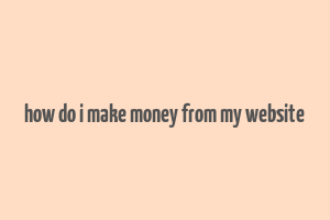 how do i make money from my website