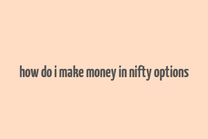 how do i make money in nifty options