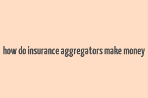 how do insurance aggregators make money