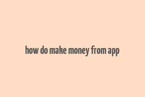 how do make money from app