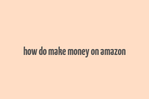 how do make money on amazon