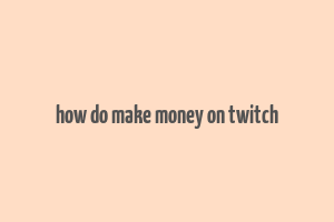 how do make money on twitch