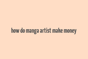 how do manga artist make money