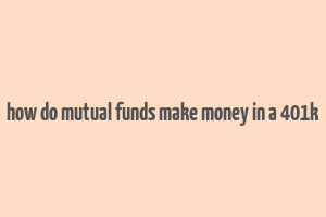 how do mutual funds make money in a 401k