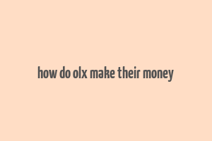 how do olx make their money