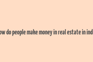 how do people make money in real estate in india