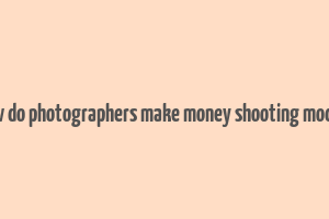 how do photographers make money shooting models