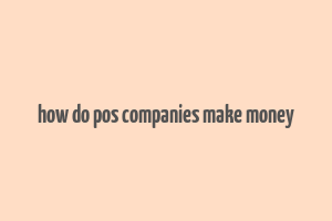 how do pos companies make money