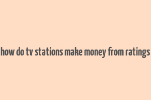 how do tv stations make money from ratings