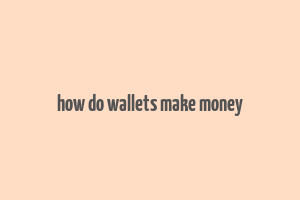 how do wallets make money