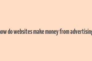 how do websites make money from advertising