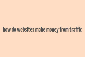 how do websites make money from traffic