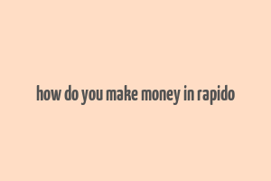 how do you make money in rapido