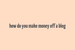 how do you make money off a blog