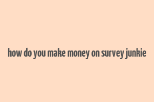 how do you make money on survey junkie