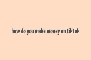 how do you make money on tiktok