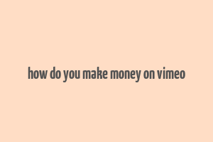 how do you make money on vimeo