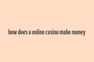 how does a online casino make money