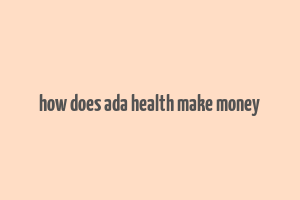 how does ada health make money