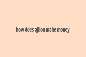 how does ajilon make money