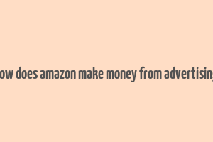 how does amazon make money from advertising