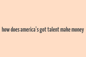 how does america's got talent make money