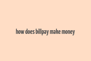 how does billpay make money