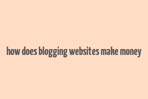 how does blogging websites make money