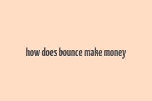 how does bounce make money