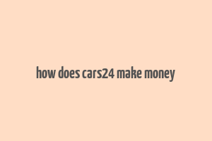 how does cars24 make money