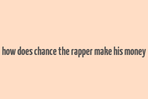 how does chance the rapper make his money