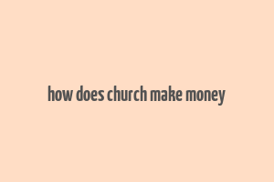 how does church make money