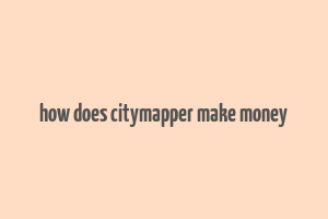 how does citymapper make money