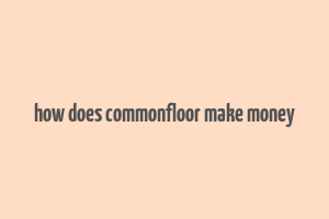 how does commonfloor make money