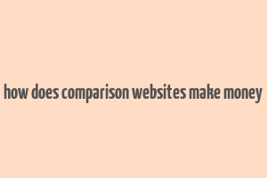 how does comparison websites make money