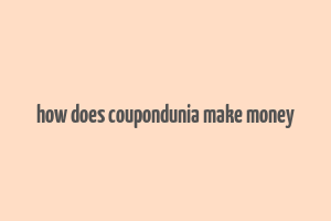 how does coupondunia make money