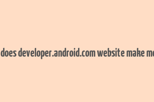 how does developer.android.com website make money