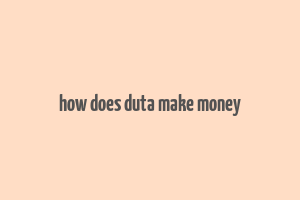 how does duta make money